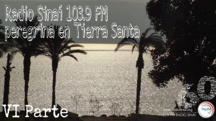 Radio Sinaí 103.9 FM peregrina en Tierra Santa (VI Parte)