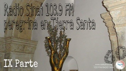 Radio Sinaí 103.9 FM peregrina en Tierra Santa (IX Parte)