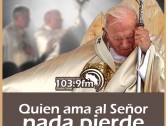 San Juan Pablo II: Quien ama al Señor, nada pierde