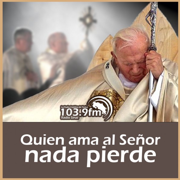 San Juan Pablo II: Quien ama al Señor, nada pierde
