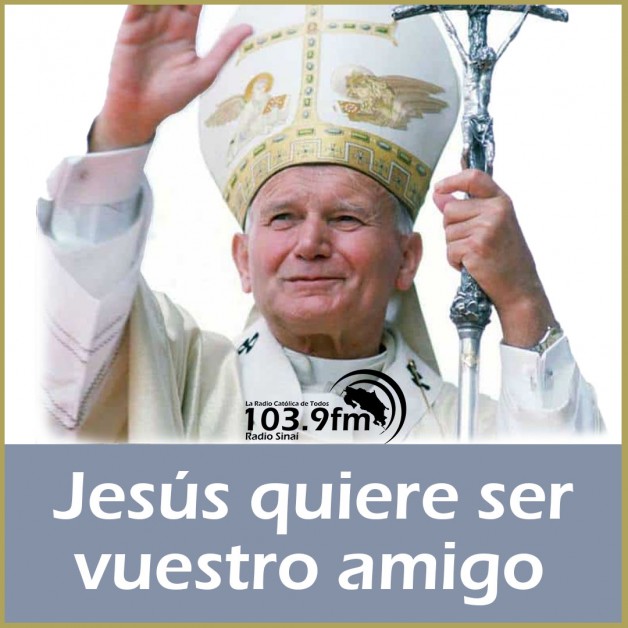 San Juan Pablo II: Jesús quiere ser vuestro amigo